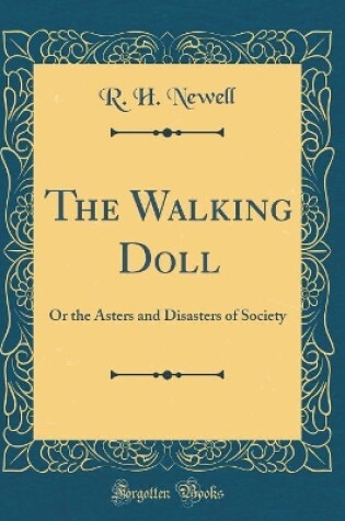 Cover of The Walking Doll: Or the Asters and Disasters of Society (Classic Reprint)