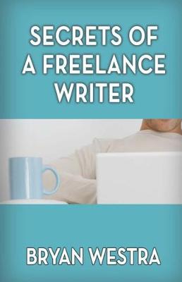Book cover for Secrets Of A Freelance Writer