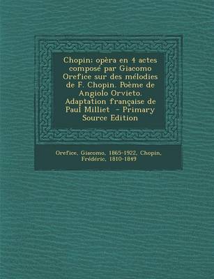 Book cover for Chopin; Opera En 4 Actes Compose Par Giacomo Orefice Sur Des Melodies de F. Chopin. Poeme de Angiolo Orvieto. Adaptation Francaise de Paul Milliet - P