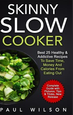 Book cover for Skinny Slow Cooker: Best 25 Healthy & Addictive Recipes to Save Time, Money and Calories from Eating Out