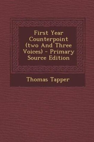 Cover of First Year Counterpoint (Two and Three Voices) - Primary Source Edition