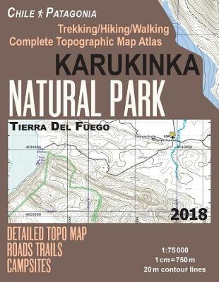 Cover of Karukinka Natural Park Tierra Del Fuego Detailed Topo Map Roads Trails Campsites Trekking/Hiking/Walking Complete Topographic Map Atlas Chile Patagonia 1