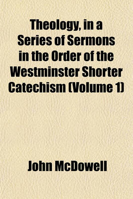 Book cover for Theology, in a Series of Sermons in the Order of the Westminster Shorter Catechism (Volume 1)