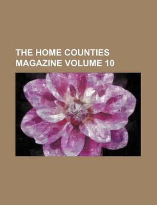 Book cover for The Home Counties Magazine Volume 10