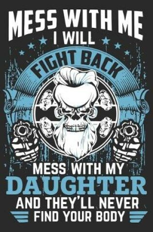 Cover of Mess with me i will fight back mess with my daughter and they'll never find your body