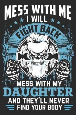 Book cover for Mess with me i will fight back mess with my daughter and they'll never find your body