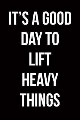 Book cover for It's a Good Day to Lift Heavy Things