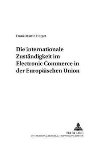 Cover of Die Internationale Zustaendigkeit Im Electronic Commerce in Der Europaeischen Union