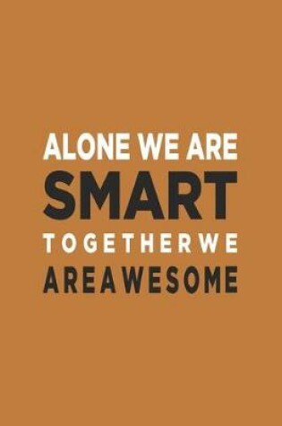 Cover of Alone We Are Smart. Together We are Awesome