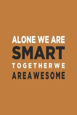 Book cover for Alone We Are Smart. Together We are Awesome