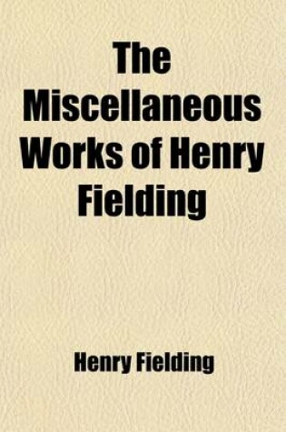 Cover of The Miscellaneous Works of Henry Fielding (Volume 3); Joseph Andrews. History of the Life of the Late Mr. Jonathan Wild the Great