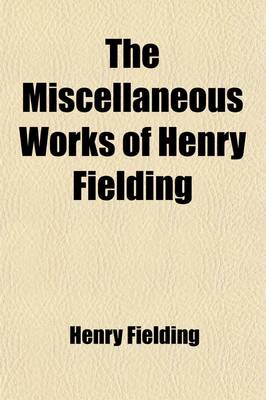 Book cover for The Miscellaneous Works of Henry Fielding (Volume 3); Joseph Andrews. History of the Life of the Late Mr. Jonathan Wild the Great