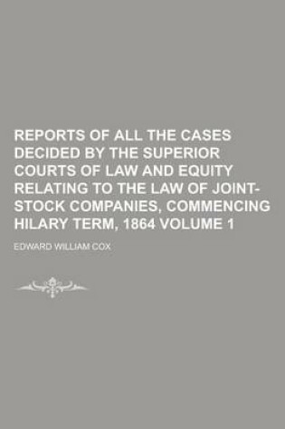 Cover of Reports of All the Cases Decided by the Superior Courts of Law and Equity Relating to the Law of Joint-Stock Companies, Commencing Hilary Term, 1864 V