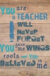 Book cover for You are a teacher I will never forget you give me wings roots and you believed in me