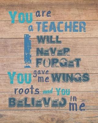 Cover of You are a teacher I will never forget you give me wings roots and you believed in me