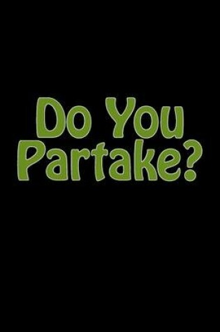 Cover of Do You Partake?