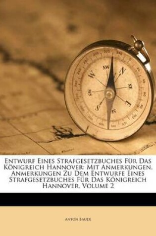 Cover of Anmerkungen Zu Dem Entwurfe Eines Strafgesetzbuches Fur Das Konigreich Hannover. Zweiter Theil.