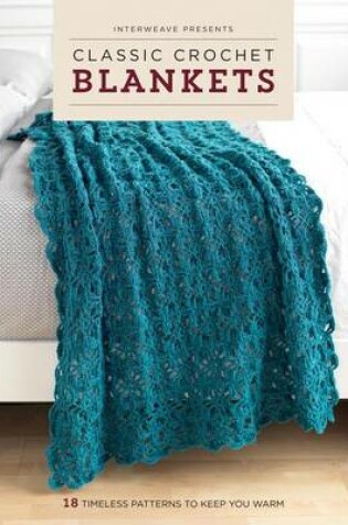 Cover of Interweave Presents Classic Crochet Blankets