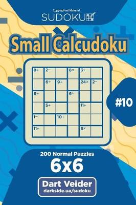 Cover of Sudoku Small Calcudoku - 200 Normal Puzzles 6x6 (Volume 10)