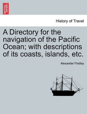 Book cover for A Directory for the Navigation of the Pacific Ocean; With Descriptions of Its Coasts, Islands, Etc.