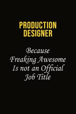 Book cover for Production designer Because Freaking Awesome Is Not An Official Job Title