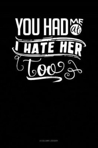 Cover of You Had Me At I Hate Her Too