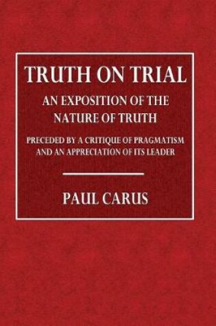Cover of Truth on Trial; An Exposition of the Nature of Truth