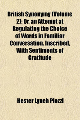 Book cover for British Synonymy (Volume 2); Or, an Attempt at Regulating the Choice of Words in Familiar Conversation. Inscribed, with Sentiments of Gratitude and Respect