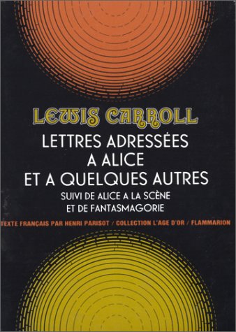 Book cover for Lettres Adressees a Alice Et a Quelques Autres; (Suivi de) Alice a la Scene; (Et de) Fantasmagorie