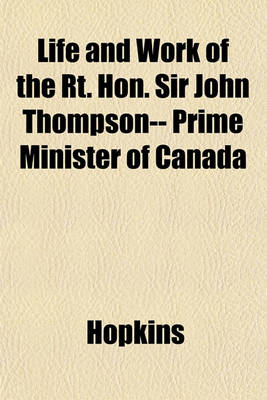 Book cover for Life and Work of the Rt. Hon. Sir John Thompson-- Prime Minister of Canada