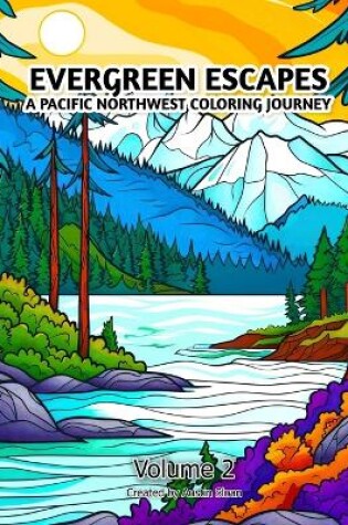 Cover of Evergreen Escapes A Pacific Northwest Coloring Journey