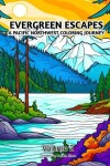 Book cover for Evergreen Escapes A Pacific Northwest Coloring Journey