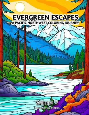 Cover of Evergreen Escapes A Pacific Northwest Coloring Journey