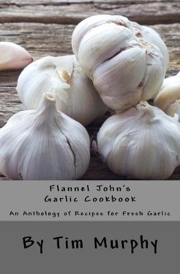 Book cover for Flannel John's Garlic Cookbook