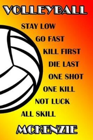 Cover of Volleyball Stay Low Go Fast Kill First Die Last One Shot One Kill Not Luck All Skill McKenzie