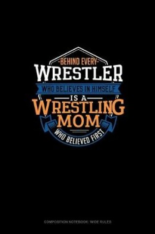 Cover of Behind Every Wrestler Who Believes In Himself Is A Wrestling Mom Who Believed First