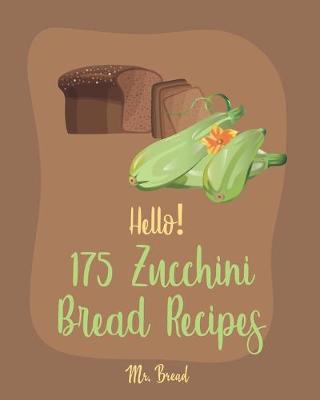 Cover of Hello! 175 Zucchini Bread Recipes