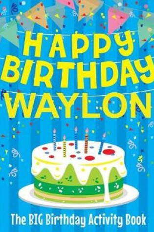 Cover of Happy Birthday Waylon - The Big Birthday Activity Book