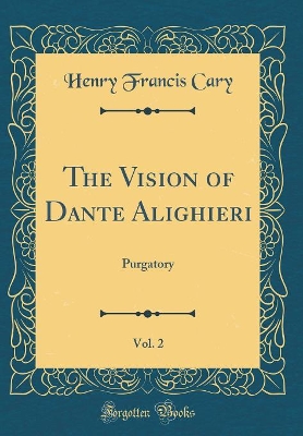 Book cover for The Vision of Dante Alighieri, Vol. 2: Purgatory (Classic Reprint)