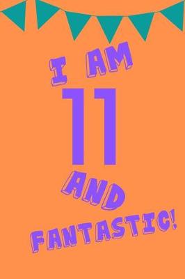 Book cover for I Am 11 and Fantastic!