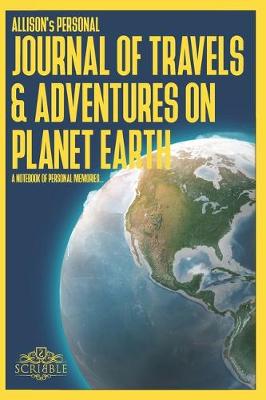 Cover of ALLISON's Personal Journal of Travels & Adventures on Planet Earth - A Notebook of Personal Memories
