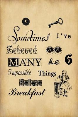Cover of Alice in Wonderland Vintage Bullet Dot Grid Journal - Sometimes I Have Believed As Many As Six Impossible Things Before Breakfast