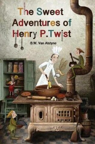 Cover of The Sweet Adventures of Henry P. Twist