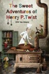 Book cover for The Sweet Adventures of Henry P. Twist