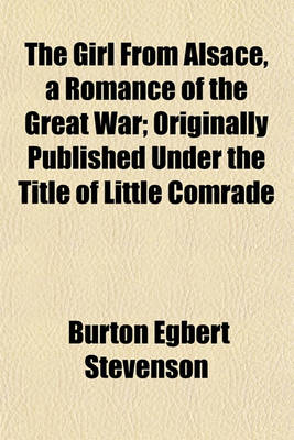 Book cover for The Girl from Alsace, a Romance of the Great War; Originally Published Under the Title of Little Comrade