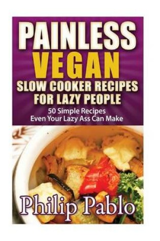 Cover of Painless Vegan Slow Cooker Recipes For Lazy People