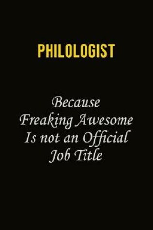 Cover of Philologist Because Freaking Awesome Is Not An Official Job Title