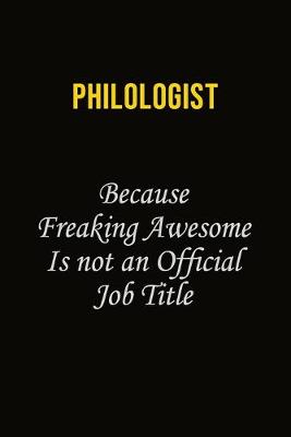 Book cover for Philologist Because Freaking Awesome Is Not An Official Job Title