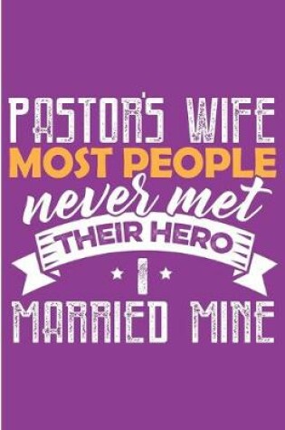 Cover of Pastor's Wife Most People Never Met Their Hero I Married Mine