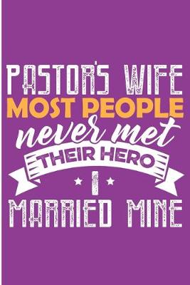 Book cover for Pastor's Wife Most People Never Met Their Hero I Married Mine